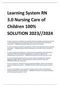 Learning System RN  3.0 Nursing Care of  Children 100%  SOLUTION 2023//2024