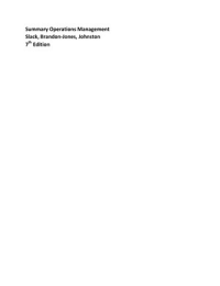 Summary Operations Management - Slack, Brandon-Jones, & Johnston, Seventh Edition