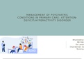 PRESENTATION (NR566 MANAGEMENT OF PSYCHIATRIC  CONDITIONS IN PRIMARY CARE: ATTENTIONDEFICIT/HYPERACTIVITY DISORDER