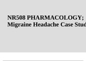 NR 508 PHARMACOLOGY; Migraine Headache Case Study