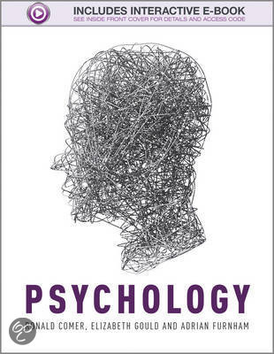 summary Psychology by Ronald Comer, Elizabeth Gould and Adrian Furnham. Chapters 2, 3, 4, 5, 7, 16, 17, 8, 9, 10, 11, 12, 13, 14, 18