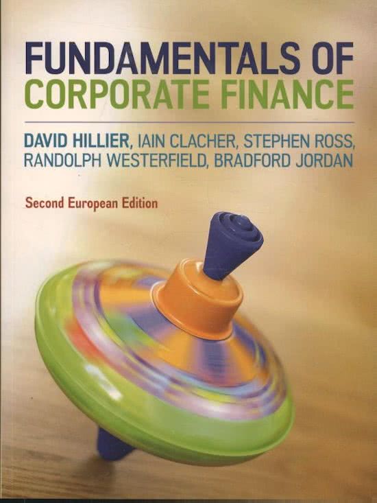 Summary of Fundamentals of Corporate Finance - Hillier, Clacher, Ross, Westerfield & Jordan - Corporate Finance - University of Twente - International Business Administration - FENSI module