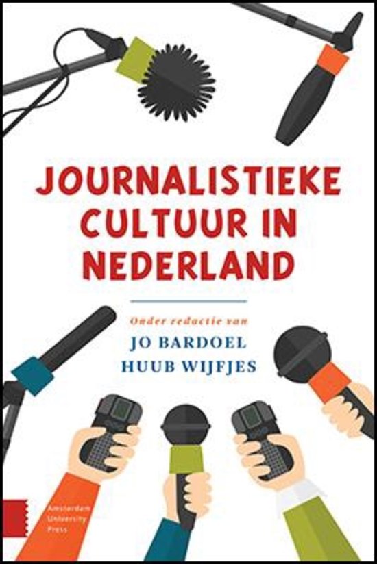 Journalistieke Cultuur in Nederland - samenvatting boek én artikelen 
